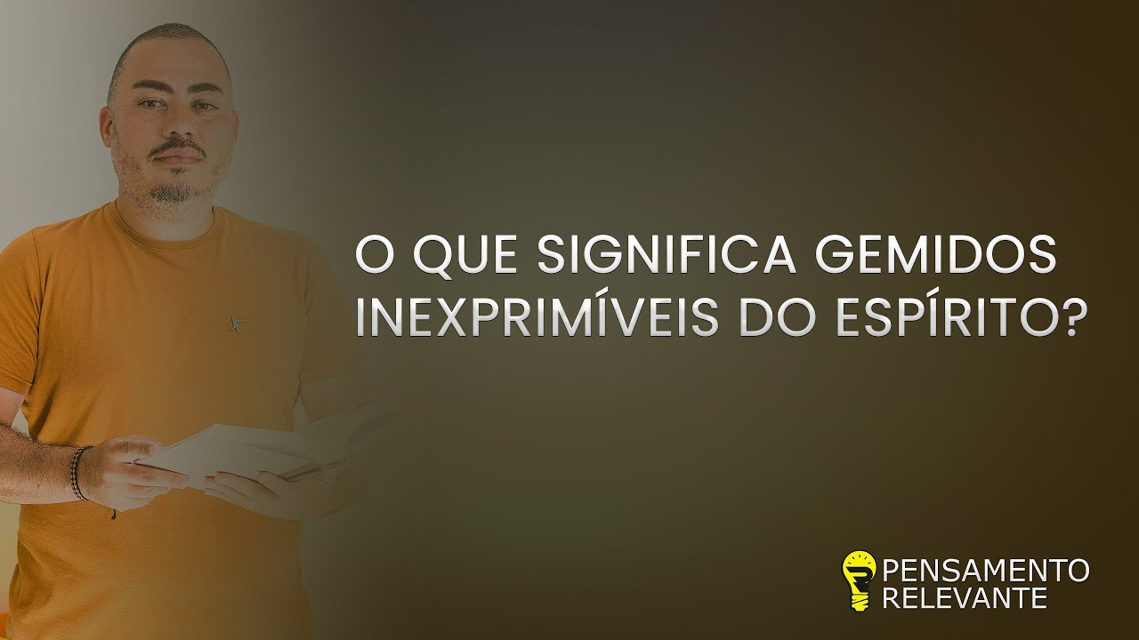 #81 - O que significa gemidos inexprimíveis do Espírito