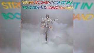 Bootsy Collins - Stretchin&#39; Out (In A Rubber Band)