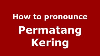 How to pronounce Permatang Kering