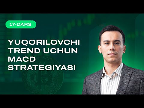 17-dars boshlandi. Yuqorilovchi trend uchun MACD strategiyasi