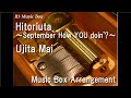 Hitoriuta ~September How YOU doin'?~/Ujita Mai [Music Box]
