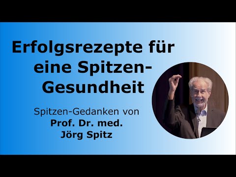 Erfolgsrezepte für eine Spitzen-Gesundheit - Prof. Dr. med. Jörg Spitz - Spitzen-Gedanken