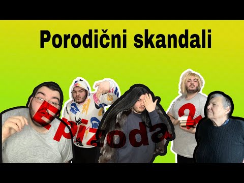 PORODIČNI SKANDALI - epizoda 2