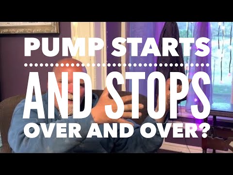 Pump starts and stops over and over?