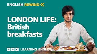 zoor - English Rewind - London Life: British breakfasts