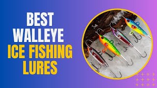 Best Walleye Ice Fishing Lures in 2023 - Top 5 Review