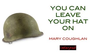 Hats. Mary Coughlan: "You Can Leave Your Hat On".