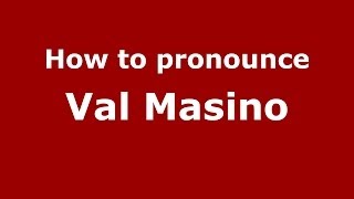 How to pronounce Val Masino