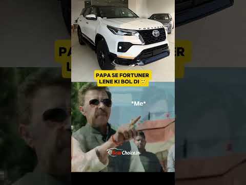 When You Ask Dad for a Fortuner