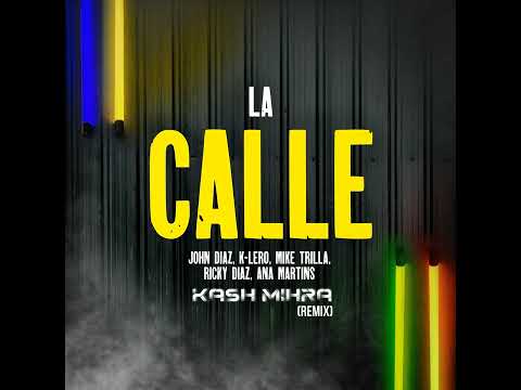 John Diaz, K-Lero, Mike Trilla, Ricky Diaz Feat. Ana Martins-La Calle (Kash Mihra Future Rave Remix)