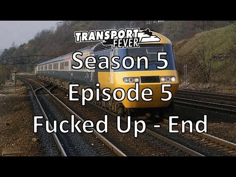 Transport Fever S05E05 - Fucked Up + The End