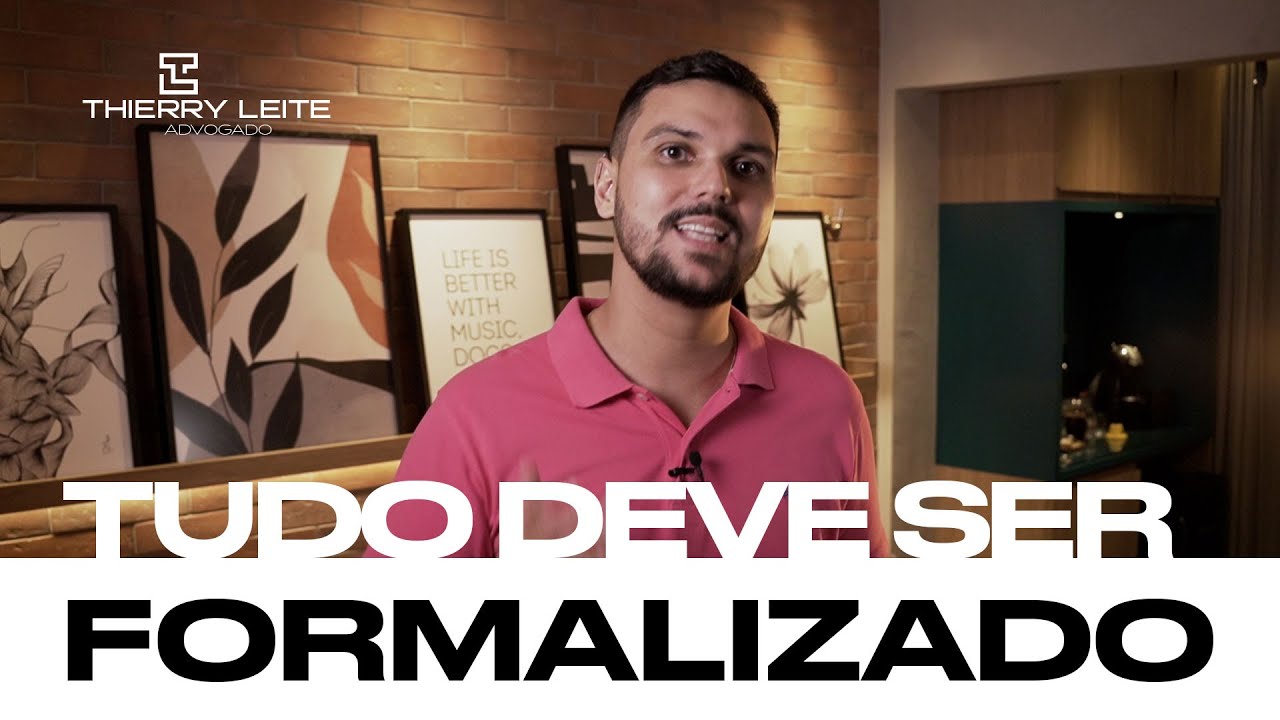 Porque tudo deve ser formalizado! Adv Thierry Leite