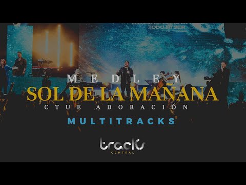 MEDLEY SOL DE LA MAÑANA - CTUE ADORACION SECUENCIA MULTITRACKS | TRACKS CENTRAL