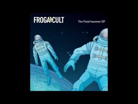 Frogacult - The Fluid Hammer [Full EP]