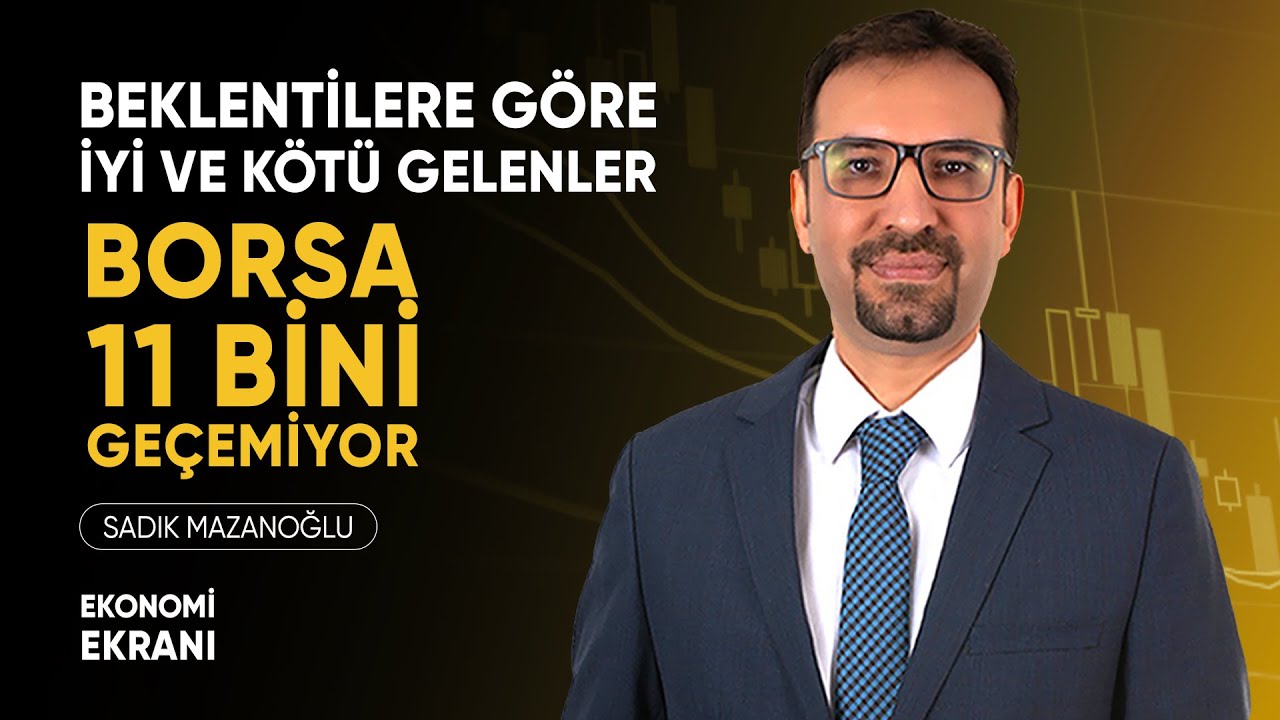 Beklentilere Göre İyi ve Kötü Gelenler | Borsa 11 Bini Geçemiyor | Sadık Mazanoğlu | Ekonomi Ekranı