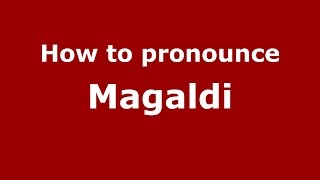 How to pronounce Magaldi