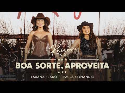 LAUANA PRADO - BOA SORTE, APROVEITA FEAT. PAULA FERNANDES (RAIZ BH)