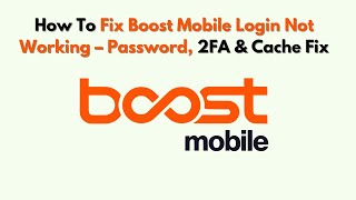 How to Fix Boost Mobile Login Not Working – Password, 2FA & Cache Fix