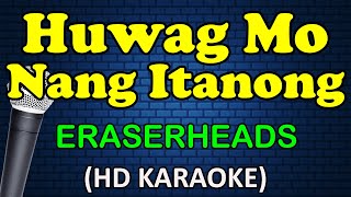 Huwag Mo Nang Itanong - Eraserheads (HD Karaoke)