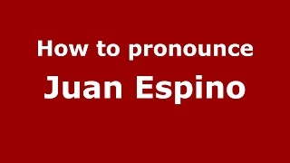 How to pronounce Juan Espino