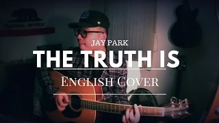 JAY PARK - THE TRUTH IS 사실은 (ACOUSTIC ENGLISH COVER)