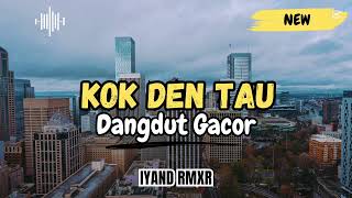 Download lagu Dangdut Minang KOK DEN TAU DARI DULU || IYAND RMXR _ New 2025 mp3