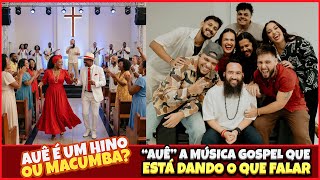 “AUÊ” A MÚSICA GOSPEL QUE ESTÁ DANDO O QUE FALAR