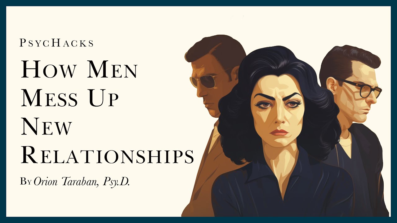 How MEN MESS UP new relationships: learning to tolerate insecurity