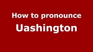 How to pronounce Uashington