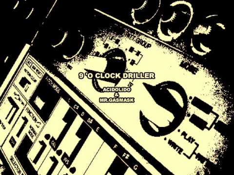 MrGasmask & Acidolido : 9 'o clock driller