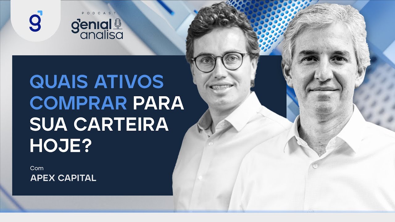 🔴 QUAIS ATIVOS COMPRAR PARA SUA CARTEIRA HOJE? Com Apex Capital | Podcast Genial Analisa