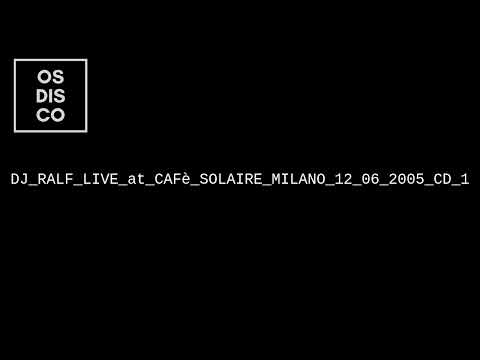 DJ RALF LIVE at CAFè SOLAIRE MILANO 12 06 2005 CD 1