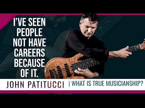 I've Seen People Not Have Careers Because Of It | John Patitucci | What Is true Musicianship?