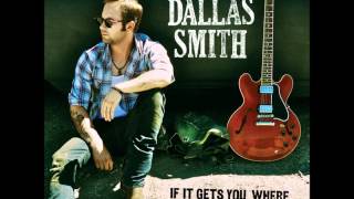 Dallas Smith - If It Gets You Where You Wanna Go