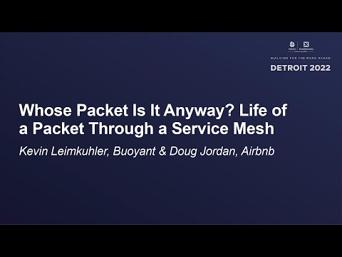 Whose Packet Is It Anyway? Life of a Packet Through a Service Mesh - Kevin Leimkuhler & Doug Jordan