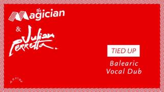 The Magician & Julian Perretta : "Tied Up" [Balearic Vocal Dub]