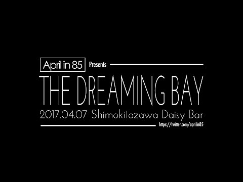 2017.04.07 "April in 85" Presents [THE DREAMING BAY]