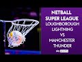 LIVE NETBALL! | Loughborough Lightning vs Manchester Thunder | Netball Super League
