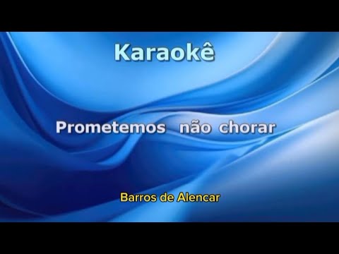 Karaokê - Prometemos não chorar - Barros de Alencar