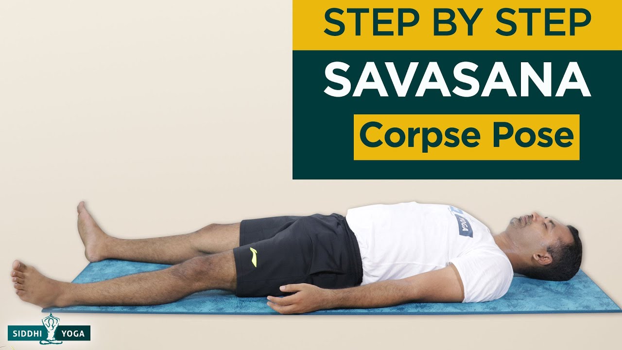 Savasana (Corpse Pose) Benefits, How to Do & Contraindications by Yogi Sandeep - Siddhi Yoga