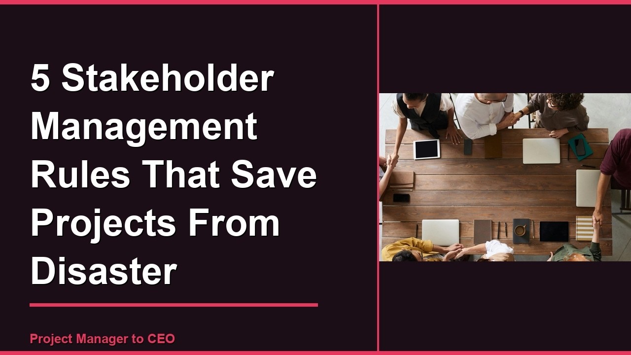 5 Stakeholder Management Rules That Save Projects From Disaster