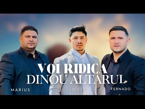 Iosif Marius si Fernando din Barbulesti- Voi ridica dinou altarul / Nou 2024