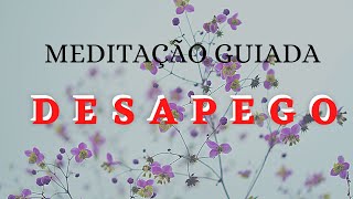 MEDITAÇÃO GUIADA PODEROSA PARA DESAPEGO