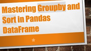 Download the video "Mastering Groupby and Sort in Pandas DataFrame"