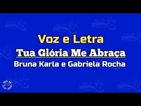 TUA GLÓRIA ME ABRAÇA - LETRA - BRUNA KARLA E GABRIELA ROCHA 