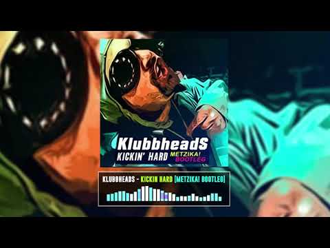Klubbheads - Kickin Hard [Metzika! Bootleg] [Extended]