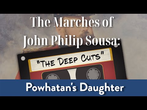 Sousa's Deep Cuts: Powhatan's Daughter