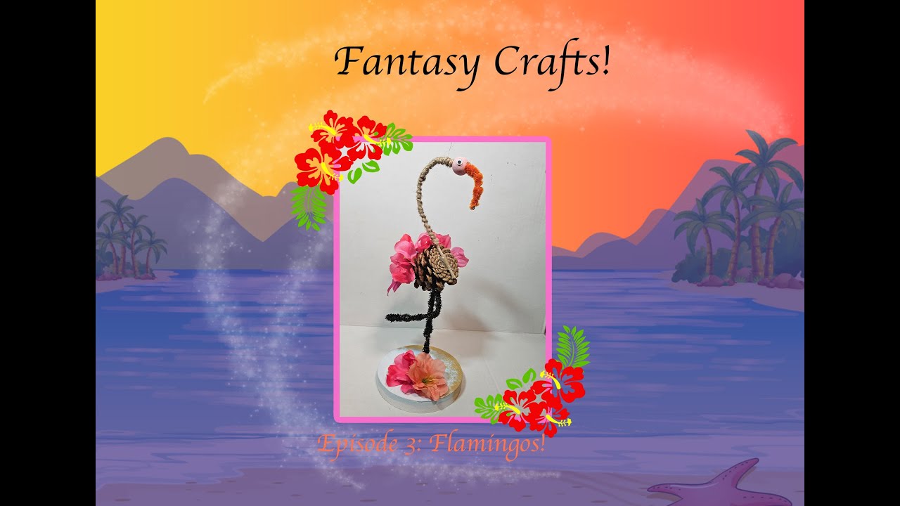 Fantasy Crafts Episode 3: Flamingos!