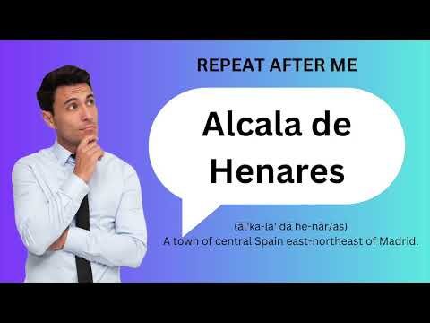 How to SAY and USE 'ALCALA DE HENARES'