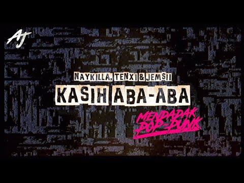 KASIH ABA ABA - NAYKILLA, TENXI & JEMSII [MENDADAK POP-PUNK] By @ajversions